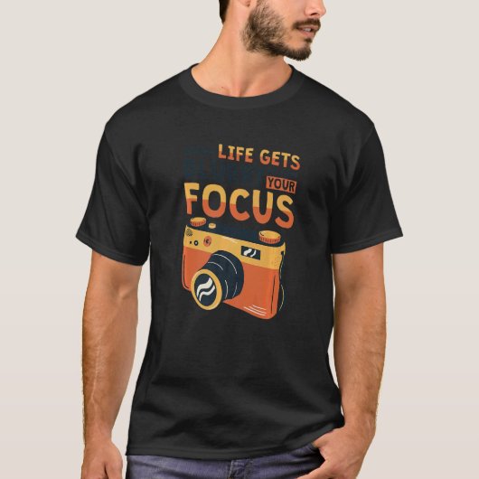When Life Gets Blurry Adjust Your Focus Photograph Tシャツ (正面)