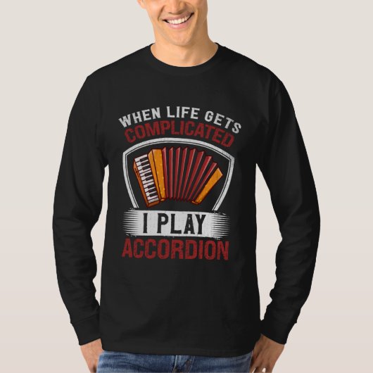 When Life Gets Complicated I Play Accordion Tシャツ (正面)