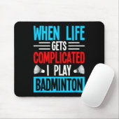 When Life Gets Complicated I Play Badminton  マウスパッド (マウス)