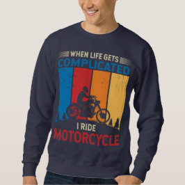 When life gets complicated I ride motorcycle スウェットシャツ