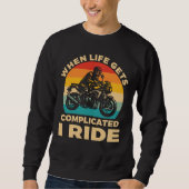 When life gets complicated I ride motorcycle Biker スウェットシャツ (正面)