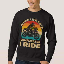 When life gets complicated I ride motorcycle Biker スウェットシャツ