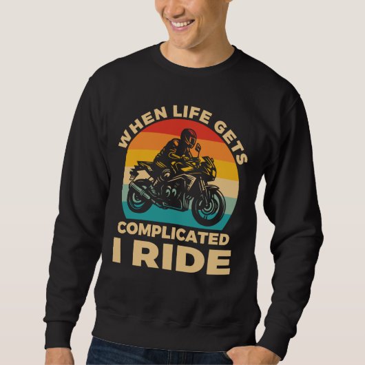 When life gets complicated I ride motorcycle Biker スウェットシャツ (正面)