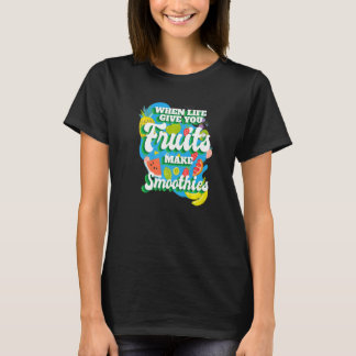 When Life Give You Fruit I Smoothies Smoothie Frui Tシャツ