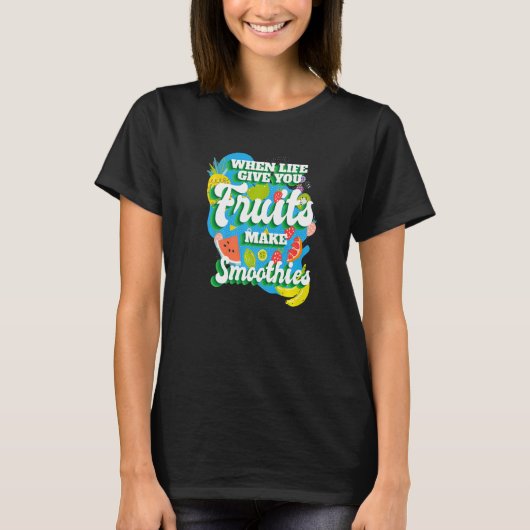 When Life Give You Fruit I Smoothies Smoothie Frui Tシャツ (正面)