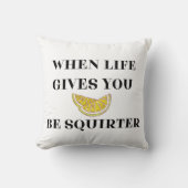 When Life Gives You Lemons Be A Squirter クッション (正面)