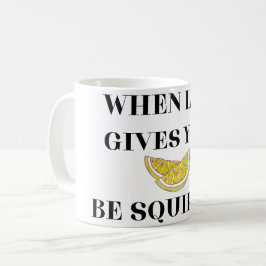 When Life Gives You Lemons Be A Squirter コーヒーマグカップ