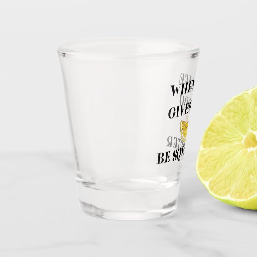 When Life Gives You Lemons Be A Squirter ショットグラス (左)