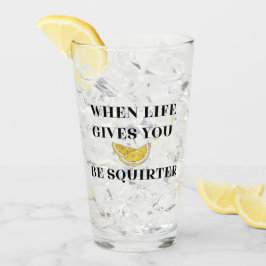 When Life Gives You Lemons Be A Squirter Glass タンブラーグラス