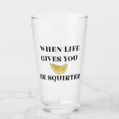 When Life Gives You Lemons Be A Squirter Glass タンブラーグラス (正面)