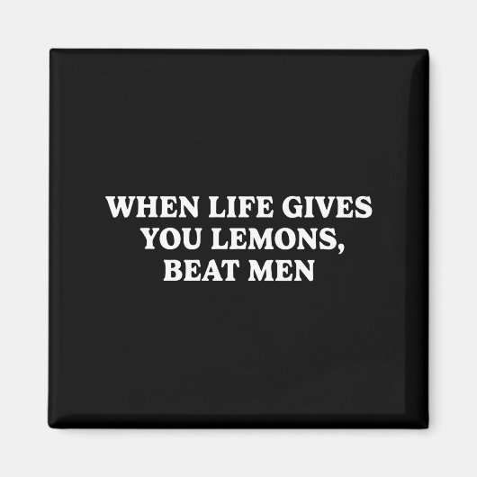 When Life Gives You Lemons Beat Men Funny Sarcasm  マグネット (正面)