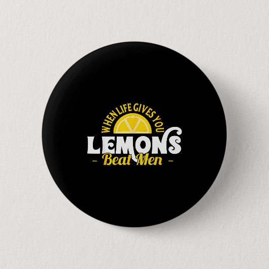 When Life Gives You Lemons Beat Men Funny Sarcasm  缶バッジ (正面)