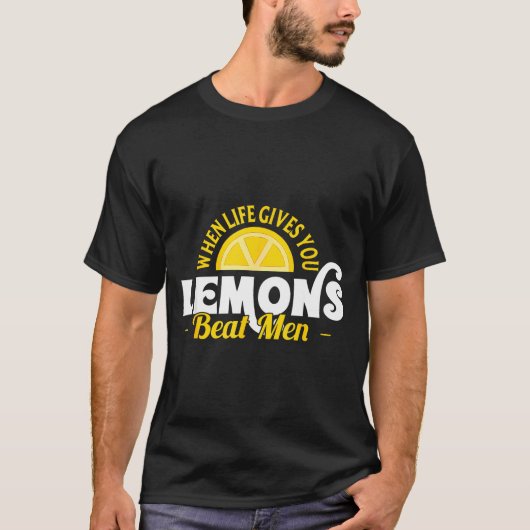 When Life Gives You Lemons Beat Men Funny Sarcasm  Tシャツ (正面)