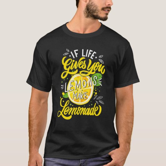 When Life Gives You Lemons Make Lemonade Tシャツ (正面)