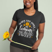 When Life Gives You Lemons – Make Something Sweet  Tシャツ