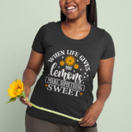 When Life Gives You Lemons – Make Something Sweet Tシャツ