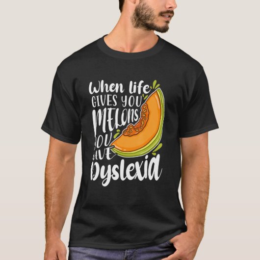 When Life Gives You Melons You Have Dyslexia Tシャツ (正面)