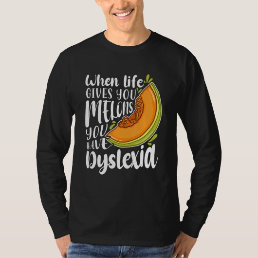 When Life Gives You Melons You Have Dyslexia Tシャツ (正面)