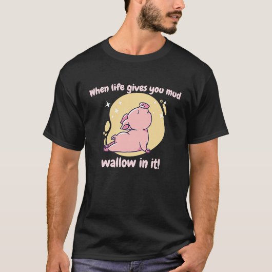 When Life Gives You Mud Wallow In It Cute  Pig Pre Tシャツ (正面)