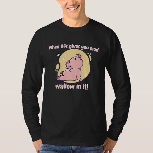 When Life Gives You Mud Wallow In It Cute  Pig Pre Tシャツ (正面)
