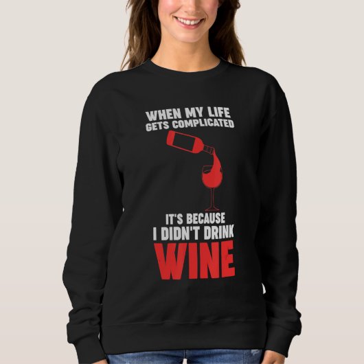when my life gets complicated wine Winemaker Wine スウェットシャツ (正面)