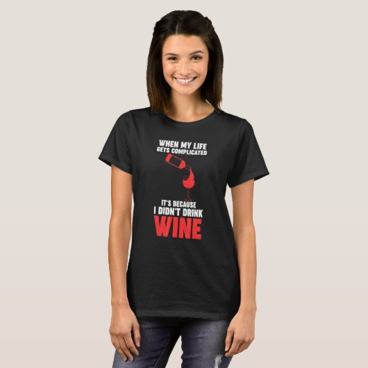 when my life gets complicated wine Winemaker Wine Tシャツ (正面フル)
