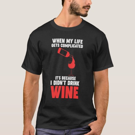 when my life gets complicated wine Winemaker Wine Tシャツ (正面)