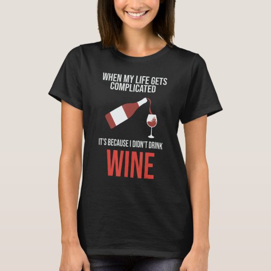when my life gets I didn't drink wine wine wine dr Tシャツ (正面)