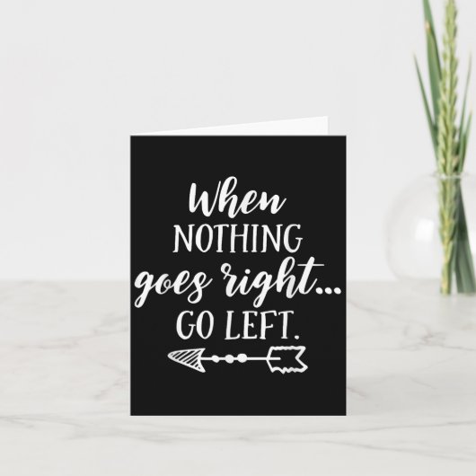 When Nothing Goes Right, Go Left Motivational Quot カード (正面)