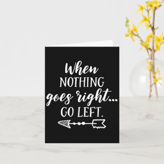 When Nothing Goes Right, Go Left Motivational Quot カード (黄色い花)