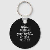 When Nothing Goes Right, Go Left Motivational Quot キーホルダー (正面)