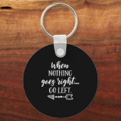 When Nothing Goes Right, Go Left Motivational Quot キーホルダー (正面)