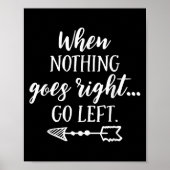When Nothing Goes Right, Go Left Motivational Quot ポスター (正面)