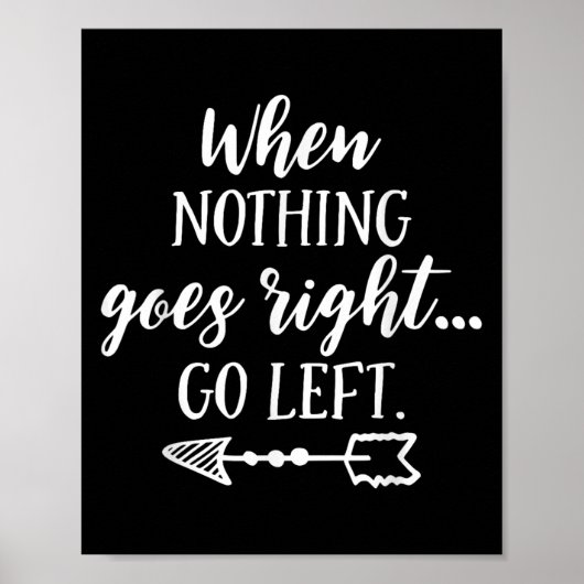 When Nothing Goes Right, Go Left Motivational Quot ポスター (正面)