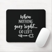 When Nothing Goes Right, Go Left Motivational Quot マウスパッド (マウス)