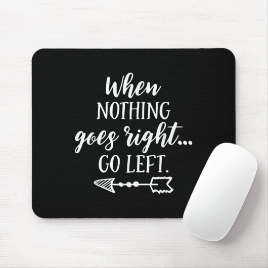 When Nothing Goes Right, Go Left Motivational Quot マウスパッド (マウス)