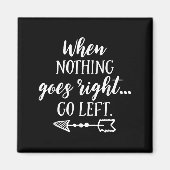 When Nothing Goes Right, Go Left Motivational Quot マグネット (正面)