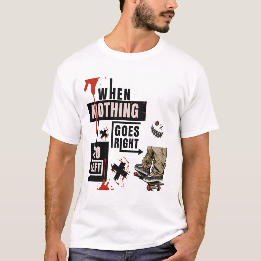  When Nothing Goes Right Go Left Skate Tee Tシャツ (正面)