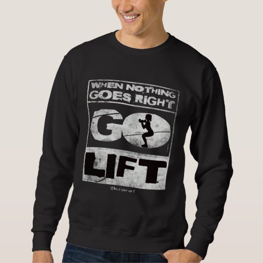 When nothing goes right go lift Gym Training Fitne スウェットシャツ (正面)