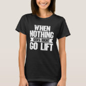 When Nothing Goes Right Go Lift  Strongman Powerli Tシャツ (正面)