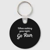 When Nothing Goes Right, Go Run - Fun, Motivationa キーホルダー (正面)