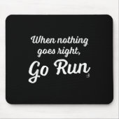 When Nothing Goes Right, Go Run - Fun, Motivationa マウスパッド (正面)