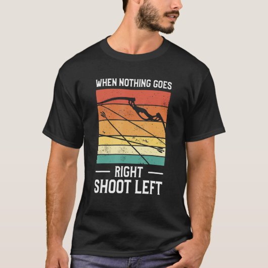 When Nothing Goes Right Shoot Left Lefty Archer Ar Tシャツ (正面)