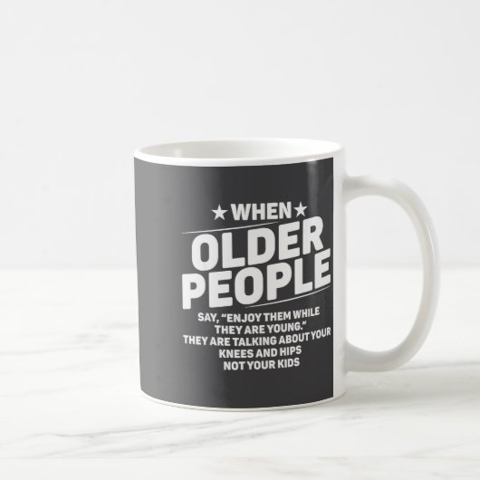 When Older People Say Enjoy Them While They Are Yo コーヒーマグカップ (右)