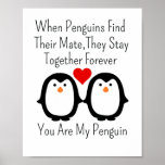 When Penguins Find Their Mate They Stay Together ポスター<br><div class="desc">"When penguins find their mate, they stay together forever you are my penguin.'' great gift for your partner, your boyfriend, husband, couple, Wife, Girlfriend, or friend who needs reminding how much they are loved. Make them laugh and feel cute every time they see this design, and a great reminder they...</div>