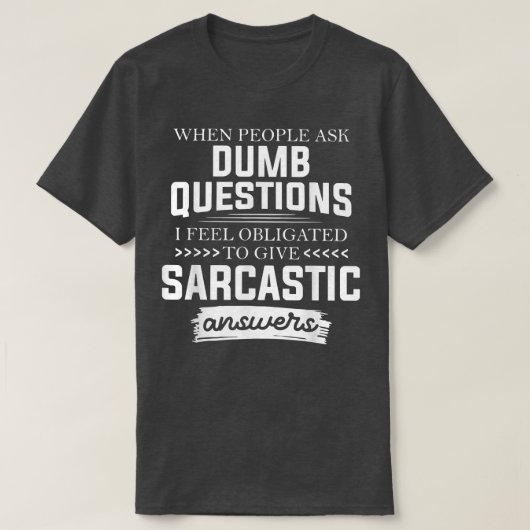 When People Ask Dumb Questions Funny  Tシャツ (デザイン正面)