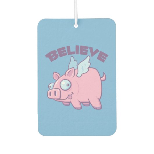 When Pigs Fly Believe the Impossible カーエアーフレッシュナー (正面)