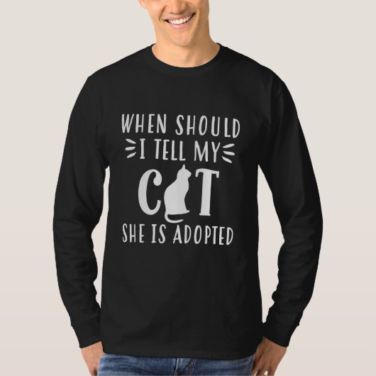 When should I say my cat it is adopted Tシャツ (正面)