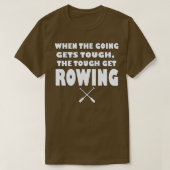 When the going gets tough the tough gets Rowing Tシャツ (デザイン正面)