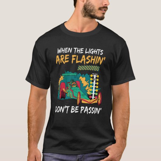When the lights are flashin dont be passin Drag Ra Tシャツ (正面)
